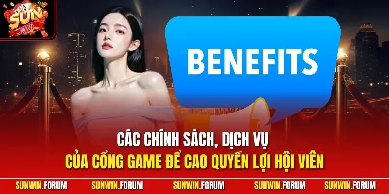 Các chính sách, dịch vụ của cổng game để cao quyền lợi hội viên