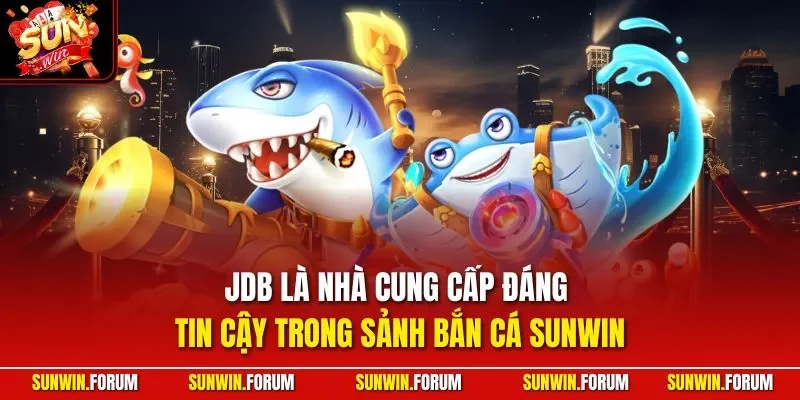 JDB là nhà cung cấp đáng tin cậy trong sảnh bắn cá 